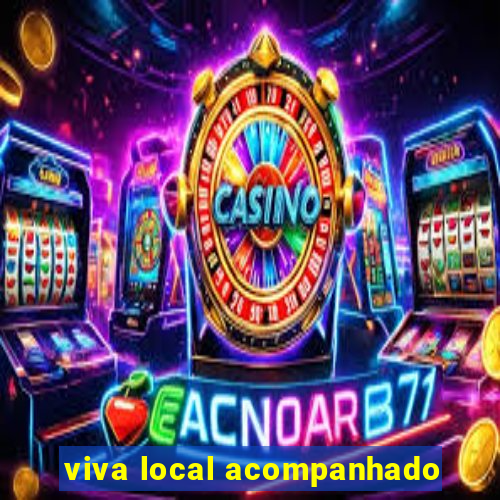 viva local acompanhado